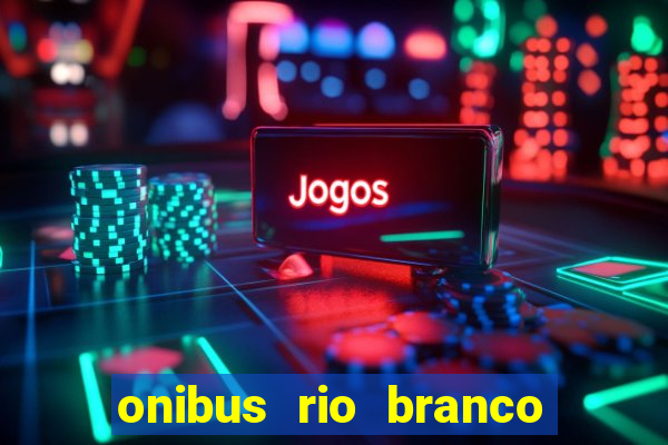 onibus rio branco porto velho